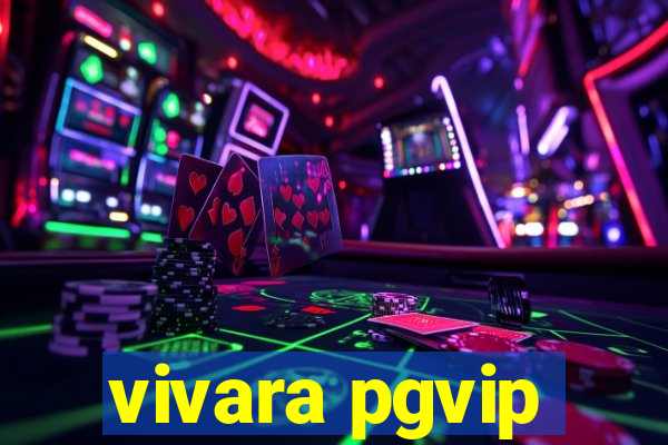 vivara pgvip